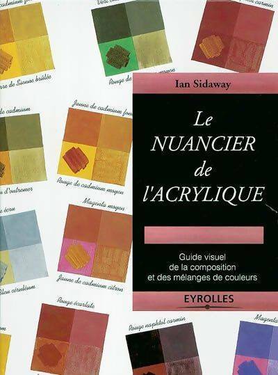 Le nuancier de l'acrylique. Petit guide des mélanges de couleurs - Ian Sidaway -  Eyrolles GF - Livre