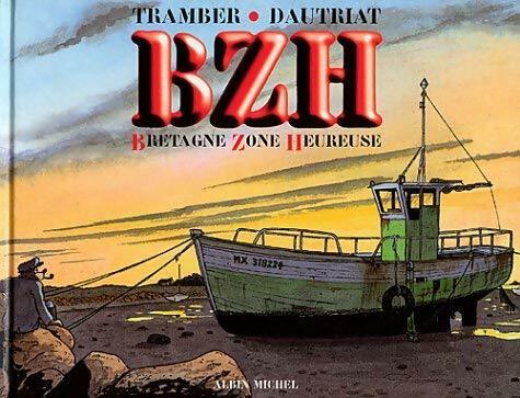 Bzh : Bretagne zone heureuse - Tramber ; Jean Dautriat -  Albin Michel GF - Livre