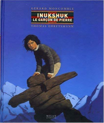 Inukshuk le garçon de pierre - Gérard Moncomble ; Thomas Ehretsman -  Milan jeunesse - Livre