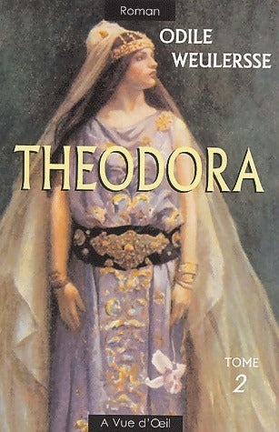 Theodora Tome II - Odile Weulersse -  A vue d'oeil GF - Livre