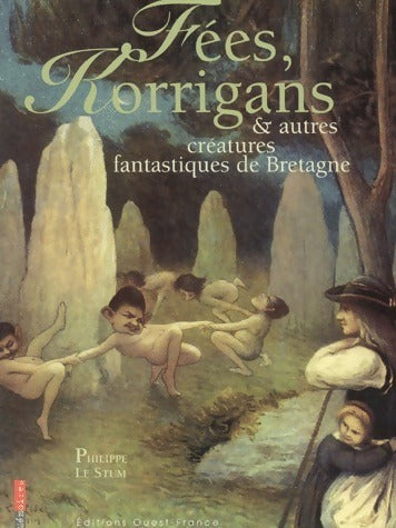 Fées, korrigans et autres créatures fantastiques de Bretagne - Philippe Le Stum -  Histoire - Livre