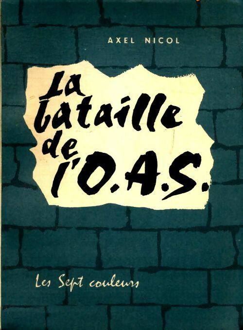 La bataille de l'O.A.S. - Axel Nicol -  Les sept couleurs - Livre