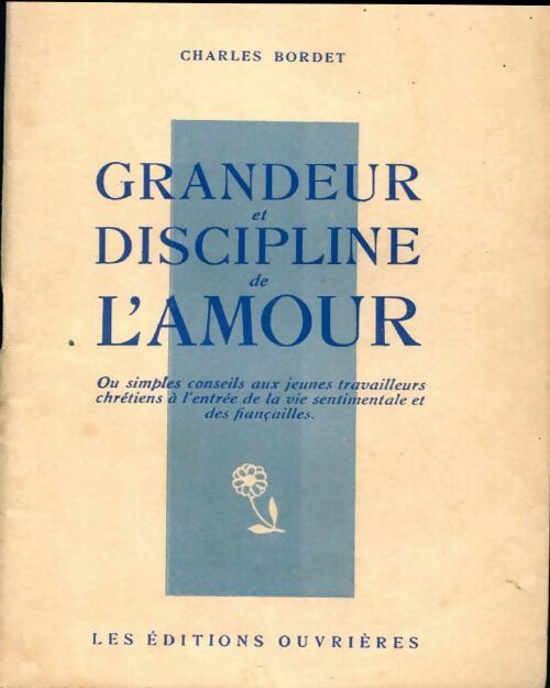 Grandeur et discipline de l'amour - Charles Bordet -  Idéal et travail - Livre