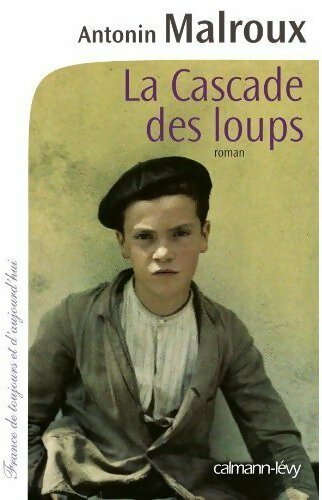 La cascade des loups - Antonin Malroux -  France de toujours et d'aujourd'hui - Livre