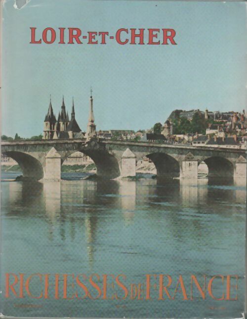 Richesses de France n°48. Loir-et-Cher - Collectif -  Richesses de France - Livre