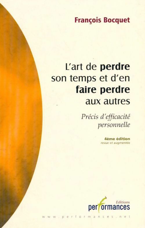 L'art de perdre son temps et d'en faire perdre aux autres. Précis d'efficacité personnelle - François Bocquet -  Performances GF - Livre