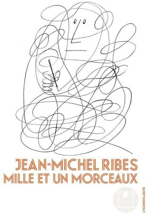 Mille et un morceaux - Jean-Michel Ribes -  L'iconoclaste GF - Livre