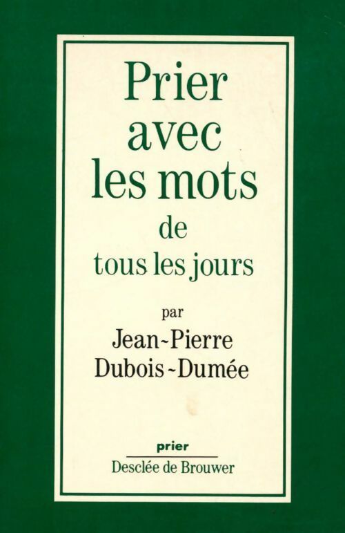 Prier avec les mots de tous les jours - Jean-Pierre Dubois-Dumée -  Prier - Livre