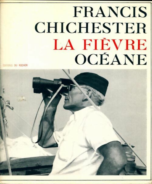 La fièvre océane. Souvenirs de ma vie - Francis Chichester -  Rocher GF - Livre