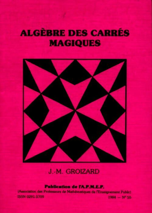 Bulletin APMEP : Algèbre des carrés magiques - J.M. Groizard -  Bulletin APMEP - Livre