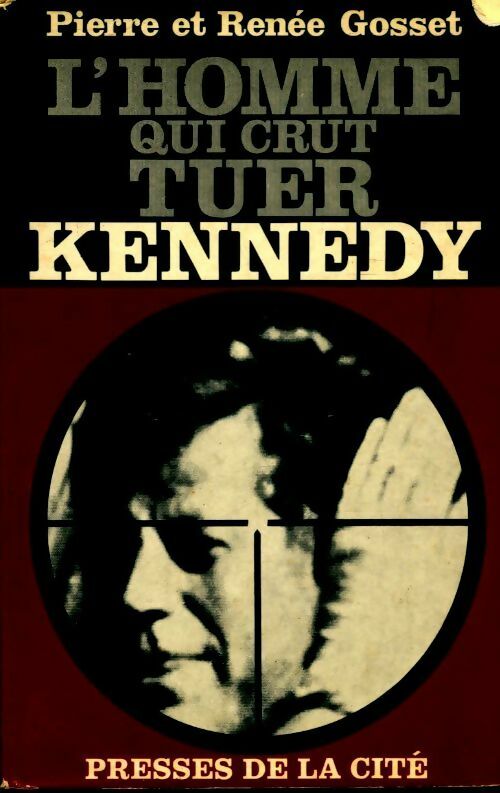 L'homme qui crût tuer Kennedy - Pierre Gosset -  Presses de la Cité GF - Livre