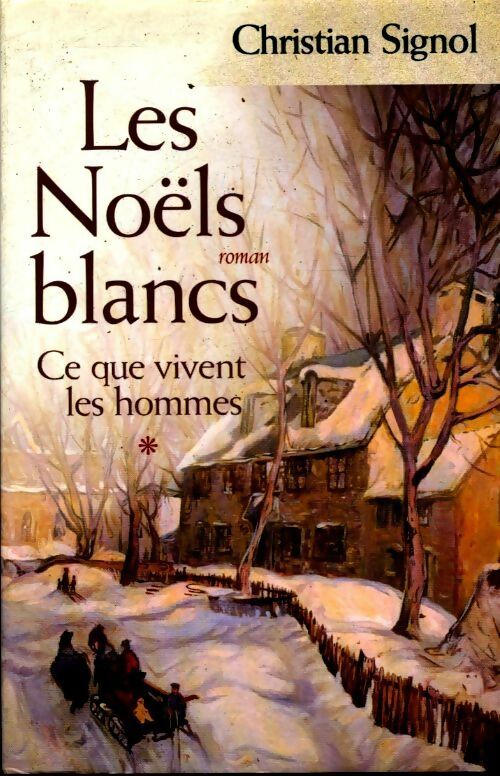 Ce que vivent les hommes Tome I Les Noëls blancs - Christian Signol -  France Loisirs GF - Livre
