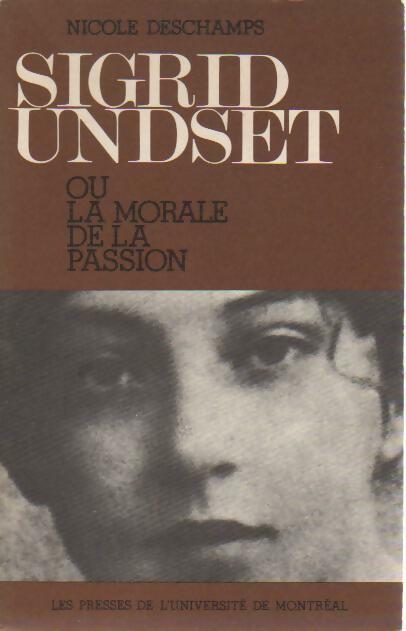 Sigrid Undset ou la morale de la passion - Nicole Deschamps -  Presses de l'université de Montréal GF - Livre