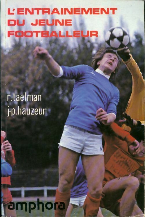 L'entraînement du jeune footballeur - René Taelman ; J.-P. Hauzeur -  Amphora GF - Livre