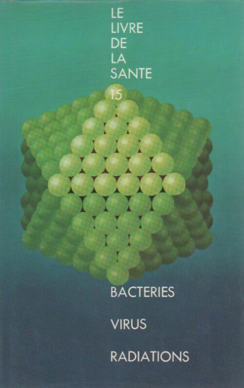 Le livre de la santé Tome XV : Bactéries / Virus / Radiations - Joseph Handler -  Le livre de la santé - Livre