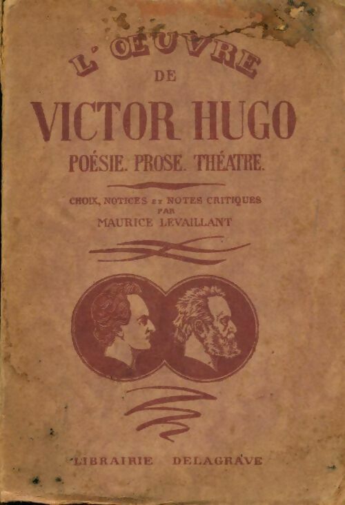 Poésie, prose, théâtre - Victor Hugo -  L'oeuvre de Victor Hugo - Livre