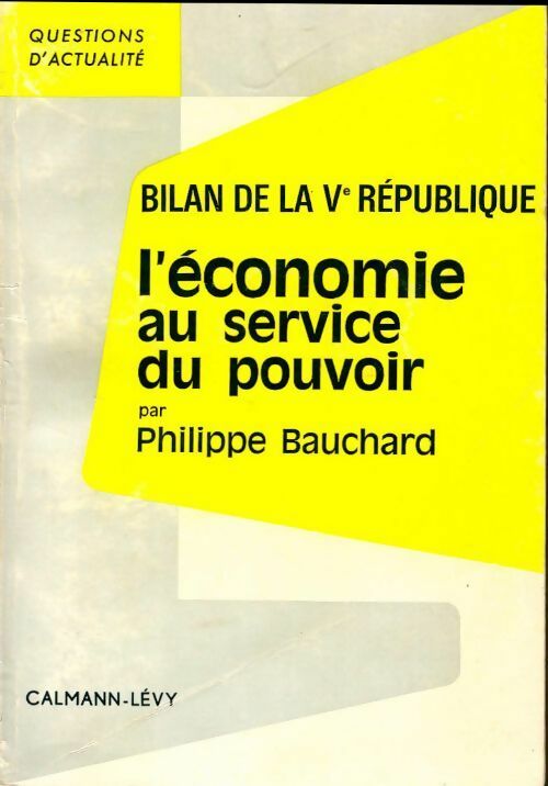 Bilan de la Ve République. L'économie au service du pouvoir - Philippe Bauchard -  Questions d'Actualité - Livre