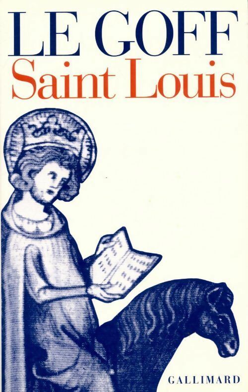 Saint Louis - Jacques Le Goff -  Bibliothèque des histoires - Livre