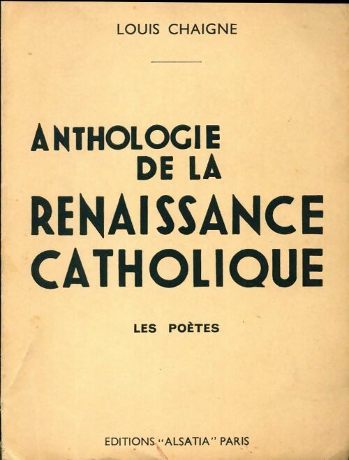 Anthologie de la renaissance catholique Tome I : Les poètes - Louis Chaigne -  Poche Alsatia divers - Livre