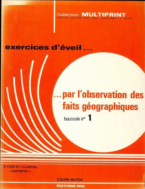 Exercices d'éveil ... Par l'observation des faits géographiques. Fascicule n°1. Cours moyen - R. Fleix ; J. Clairval -  Multiprint - Livre