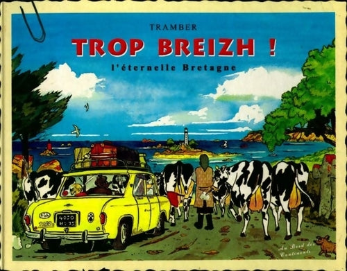 Trop breizh l'éternelle Bretagne - Tramber -  Au bord des continents GF - Livre