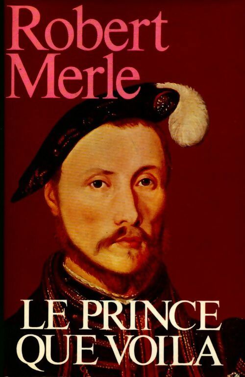 Fortune de France Tome IV : Le prince que voilà - Robert Merle -  France Loisirs GF - Livre