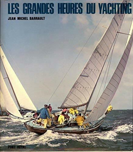 Les grandes heures du yachting - Jean-Michel Barrault -  Pont Royal GF - Livre