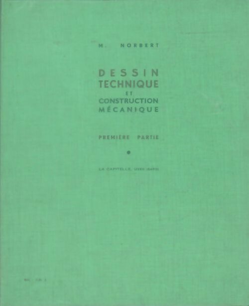 Cours de dessin technique et de construction mécanique Tome I - Maurice Norbert -  Capitelle GF - Livre
