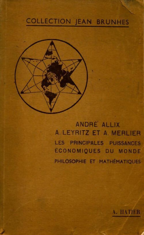 Géographie pour l'enseignement secondaire : philosophie et mathématiques - André Allix ; A. Leyritz ; A. Merlier -  Collection Jean Brunhes - Livre
