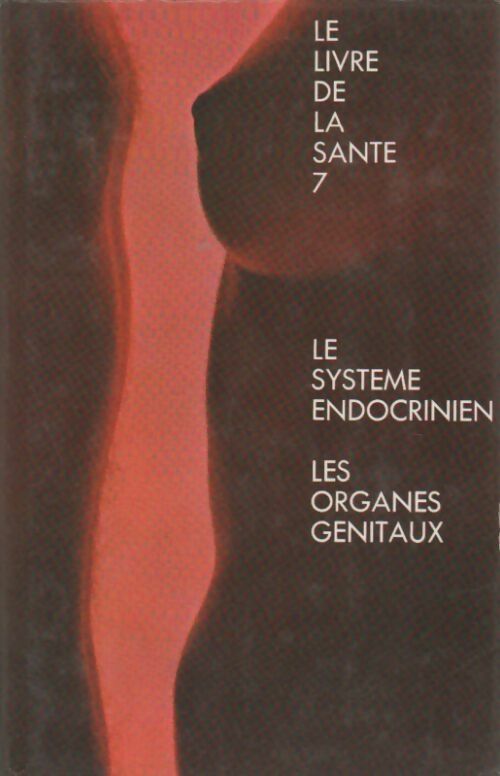Le livre de la santé Tome VII : Le système endocrinien / Les organes génitaux - Joseph Handler -  Le livre de la santé - Livre