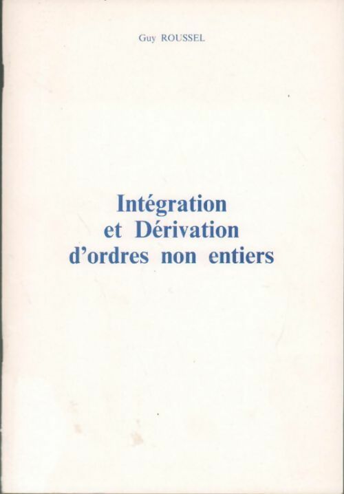 Intégration et dérivation d'ordres non entiers - Guy Roussel -  Compte d'auteur GF - Livre