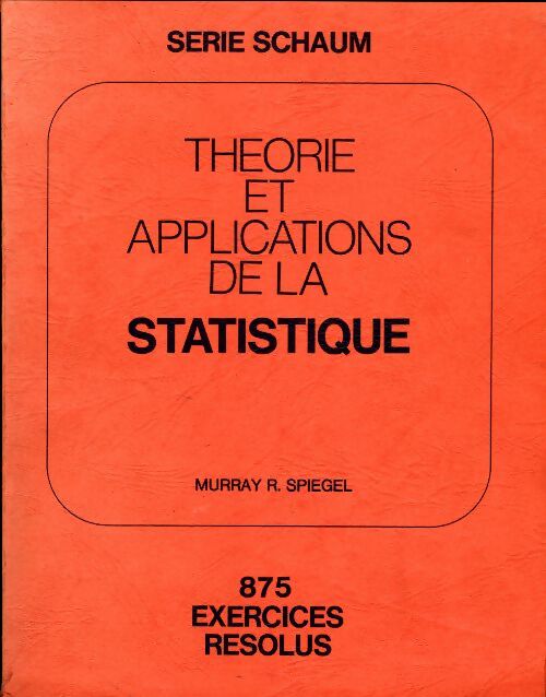 Théorie et applications de la statistique. 875 exercices résolus - Murray R. Spiegel -  McGraw-Hill GF - Livre