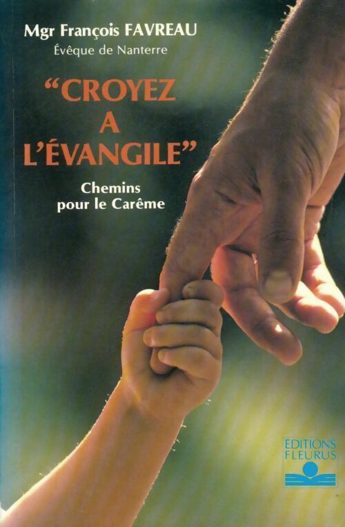 Croyez à l'évangile. Chemins pour le carême - François Favreau -  Fleurus GF - Livre