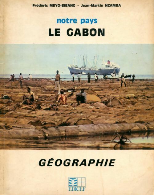 Notre pays le Gabon. Géographie - Frédéric Meyo-Bibang ; Jean-Martin Nzamba -  Edicef GF - Livre