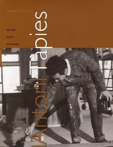 Antoni Tàpies. Oeuvres écrits entretiens - Youssef Ishaghpour -  Hazan GF - Livre