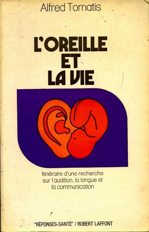 L'oreille et la vie - Alexandre Tomatis -  Réponses-Santé - Livre