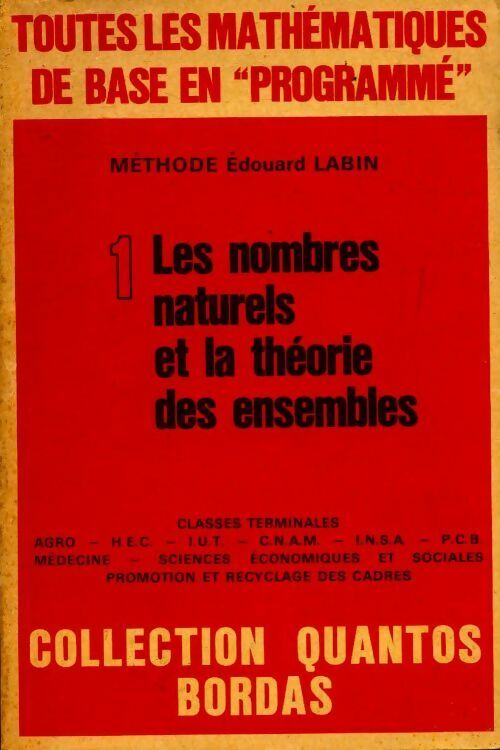 Toutes les mathématiques de base en programmé Tome I : les nombres naturels et la théorie des ensembles - Edouard Labin -  Quantos - Livre