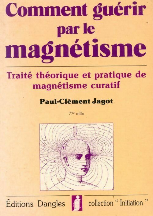 Comment guérir par le magnétisme - Paul-Clément Jagot -  Initiation - Livre