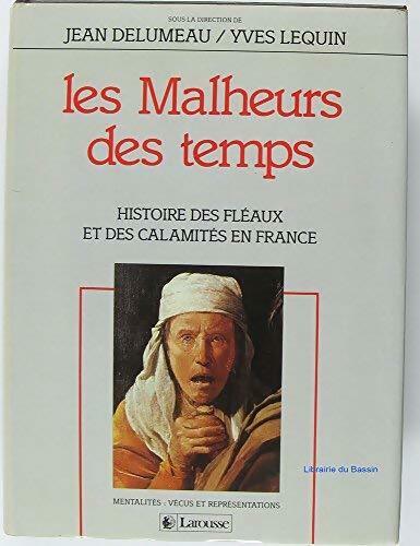 Les malheurs du temps histoire des fléaux et des calamités en France - Jean Delumeau ; Yves Lequin -  Larousse GF - Livre