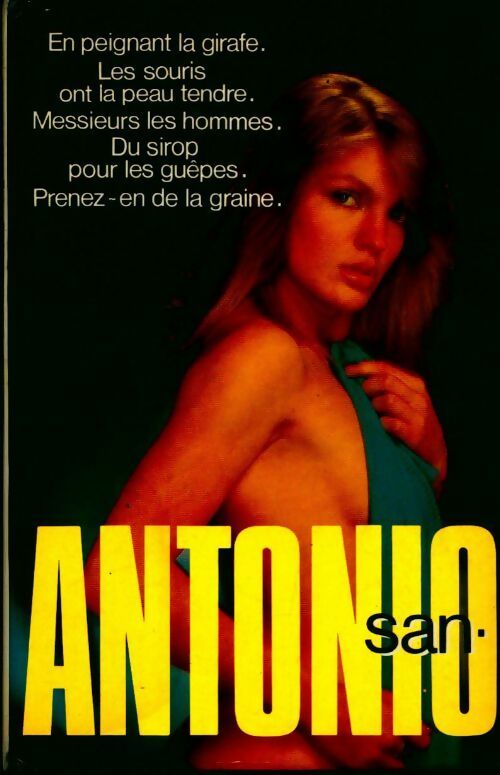 En peignant la girafe / les souris ont la peau tendre / messieurs les hommes / du sirop pour les guêpes / prenez-en de la graine - San-Antonio -  France Loisirs GF - Livre