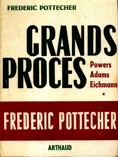 Grands procès : Powers / Adams / Eichmann - Frédéric Pottecher -  Arthaud GF - Livre