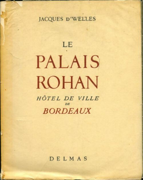 Le palais Rohan hôtel de ville de Bordeaux - Jacques D'Welles -  Delmas GF - Livre