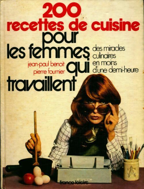 200 recettes pour les femmes qui travaillent - Collectif -  France Loisirs GF - Livre