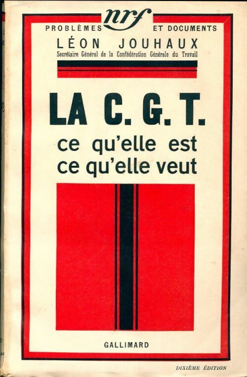 La C.G.T. Ce qu'elle est, ce qu' elle veut - Léon Jouhaux -  Problèmes et documents - Livre