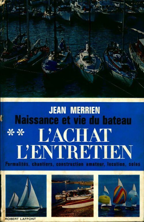 Naissance et vie du bateau Tome II : L'achat l'entretien - Jean Merrien -  Laffont GF - Livre