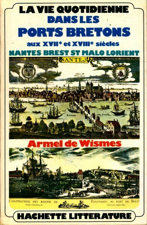 La vie quotidienne dans les ports bretons aux XVIIe et XVIIIe siècles (nantes brest st malo lorient) - Armel De Wismes -  La vie quotidienne - Livre