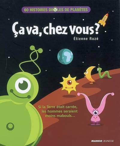 Ca va chez vous ? 60 histoires drôles de planètes - Etienne Ruzé -  Mango GF - Livre