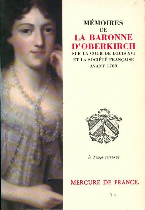 Mémoires sur la cour de Louis XVI et la société française avant 1789 - Baronne D' Oberkirch -  Le temps retrouvé - Livre