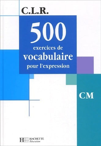500 exercices de vocabulaire pour l'expression CM - Collectif -  Hachette Education GF - Livre