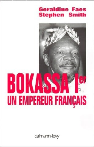 Bokassa Ier. Un empereur français - Géraldine Faes -  Calmann-Lévy GF - Livre